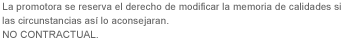 La promotora se reserva el derecho de modificar la memoria de calidades si las circustancias asi lo aconsejan. No Contractual