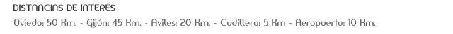 Distancias de Interes - Oviedo 50km - Gijon 45km - Aviles 20km - Cudillero 5km - Aeropuerto 10km